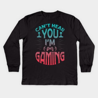 Cant hear you im gaming Kids Long Sleeve T-Shirt